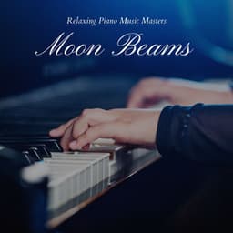 Moon Beams: Ambient Piano Music - Relaxing Piano Music Masters