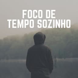 Foco de Tempo Sozinho - Música Calmante