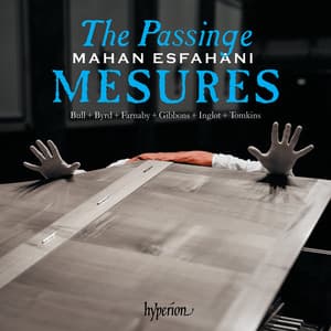 The Passinge Mesures – Music of the English Virginalists - Mahan Esfahani