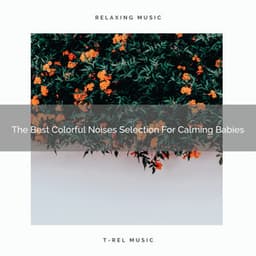 The Best Colorful Noises Selection For Calming Babies - Baby White Noise