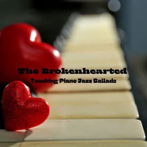 The Brokenhearted – Touching Piano Jazz Ballads - Relaxing Jazz Music