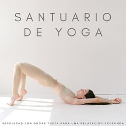 Santuario De Yoga: Serenidad Con Ondas Theta Para Una Relajación Profunda - Frecuencias