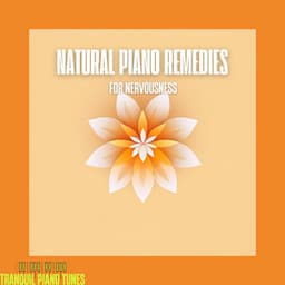 Natural Piano Remedies for Nervousness - Tranquil Piano Tunes