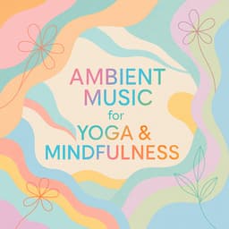 Ambient Music for Yoga & Mindfulness - Calming Sounds