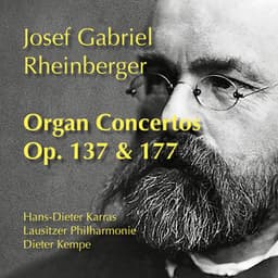 Rheinberger: Organ Concertos, Op. 137 & 177 - Josef Rheinberger