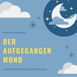 Der Aufgegangen Mond: Baby Schlafmusik zum Entspannen und Einschlafen - Stille Nacht