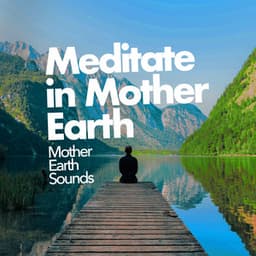 Meditate in Mother Earth - Mother Earth Sounds
