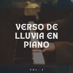 Verso De Lluvia En Piano Vol. 2 - Relajante piano hombre