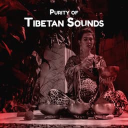 Purity of Tibetan Sounds: Tibetan Monks Chants, Singing Bowls, Buddhist Meditation Music - Meditation Sounds of the Tibet