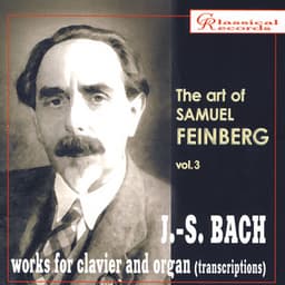 The Art of Samuel Feinberg, Vol. III: J.S. Bach, Works for Clavier and Organ - Johann Sebastian Bach