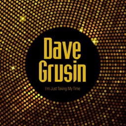 I'm Just Taking My Time - Dave Grusin