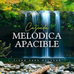 Cascada Melódica Apacible - Piano para Relaxar