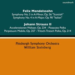 Felix Mendelssohn: Symphony No. 3 in A-Minor, Op. 56 "Scottish" & Symphony No. 4 in A-Major, Op. 90 "Italian" - Johann Strauss II: Accelerationen Waltzer, Op. 234, Pizzacato Polka, Perpetuum Mobile, Op. 257 & Tritsch-Tratsch Polka, Op. 214 - William Steinberg