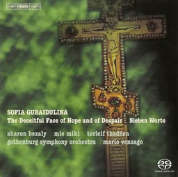 Gubaidulina: '...The Deceitful Face of Hope and Despair' / Sieben Worte - Sofia Gubaidulina