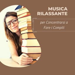Musica rilassante per concentrarsi a fare i compiti - Musica per Studiare