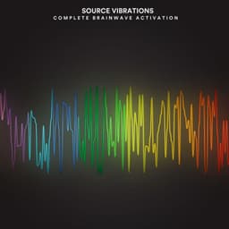 Source Vibrations: Complete Brainwave Activation - Earth Frequencies