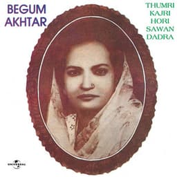 Thumri - Kajri - Hori - Sawan - Dadra - Begum Akhtar