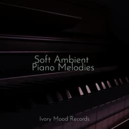 Soft Ambient Piano Melodies - Ivory Mood