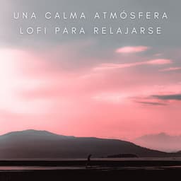 Una Calma Atmósfera Lofi Para Relajarse - Lofi Sax