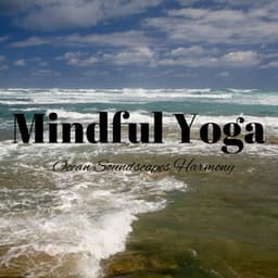 Mindful Yoga: Ocean Soundscapes Harmony - Ocean Tides