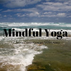 Mindful Yoga: Ocean Soundscapes Harmony - Ocean Tides