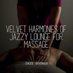Jazz Sounds: Velvet Harmonies of Jazzy Lounge for Massage - Smooth Jazz Radio