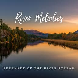 Streamscapes: Harmonizing with Nature's River Melodies - Relaxing Water Sounds