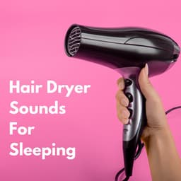 Hair Dryer Sounds for Sleep - Sleep Sound Factory