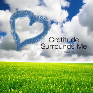 Gratitude Surrounds Me: 162 Hz - Vibrations of Love and Appreciation - Goia Hz