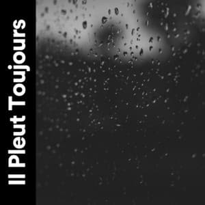 Il Pleut Toujours - Pluie et tonnerre