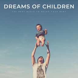 Dreams Of Children: The Best Music To Relax Your Baby - Baby Sleep Conservatory