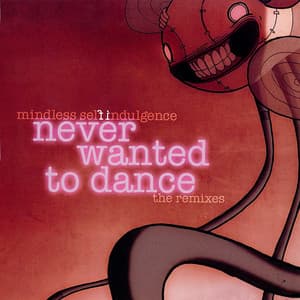 Never Wanted To Dance - Mindless Self Indulgence