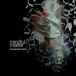 Mindful Matter - Relaxing Music Therapy