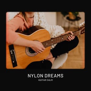 Nylon Dreams: Gentle Guitar Music - Guitar Calm