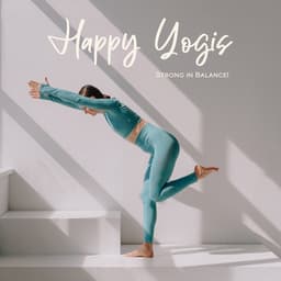 Happy Yogis: Strong in Balance! Yoga to Feel Your Best, Relaxing New Age Music for Meditation - Yogi Zone