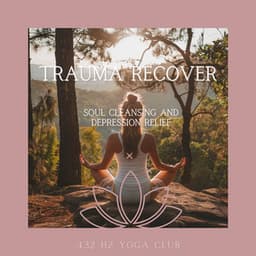 Trauma Recovery: Soul Cleansing and Depression Relief - 432 Hz Yoga Club