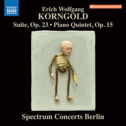 Korngold: Suite, Op. 23 & Piano Quintet, Op. 15 - Erich Wolfgang Korngold