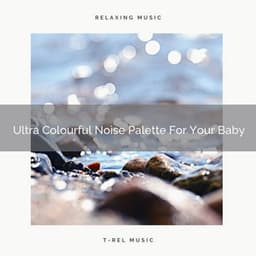 Ultra Colourful Noise Palette For Your Baby - Sleep & Dream Music Academy