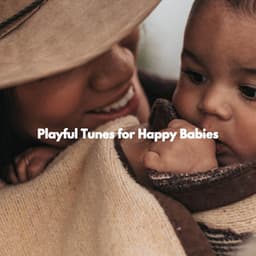 Playful Tunes for Happy Babies - Baby Sleeping Music