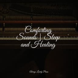 Comforting Sounds | Sleep and Healing - Chilout Piano Lounge