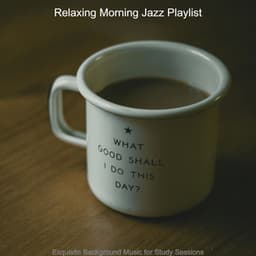 Exquisite Background Music for Study Sessions - Relaxing Morning Jazz Playlist