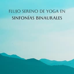 Flujo Sereno De Yoga En Sinfonías Binaurales - Frecuencias Binaurales