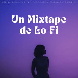 Un Mixtape De Lo-Fi: Música Serena De Lofi Para Leer / Trabajar / Estudiar - Lo-Fi para estudiar