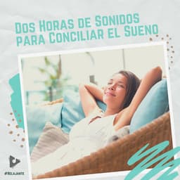 2 Horas de Sonidos para Conciliar el Sueño - #Relajante