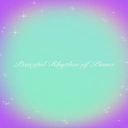Peaceful Rhythm of Piano - Peaceful Piano