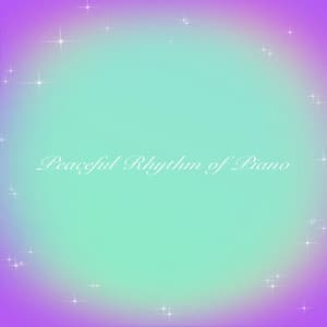 Peaceful Rhythm of Piano - Peaceful Piano