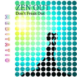 Zen Out, Don’t Freak Out - Meditatio