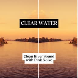 Clear Water, Clean River Sound with Pink Noise - Nature Noise