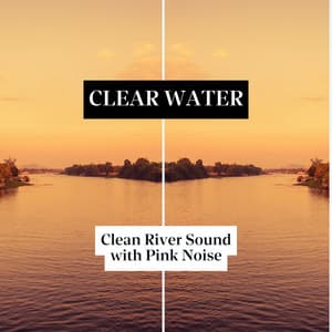 Clear Water, Clean River Sound with Pink Noise - Nature Noise