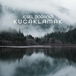 İçsel Doğanızı Kucaklamak: Doğayla Ruhsal İlişkinizi Yeniden Kurun, Hayatınızda ve Kendinizle Daha Rahat Olun - Rahatlatıcı Doğa